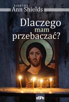 Dlaczego mam przebaczać?. Autor: Shields Ann. SmakLiter.pl Okładka książki Dlaczego mam przebaczać?