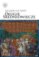 Długie średniowiecze. Autor: Goff Jacques. SmakLiter.pl Okładka książki Długie średniowiecze