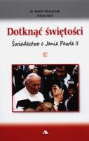 Dotknąć świętości. Świadectwo o Janie Pawle II + D. Autor: ks. Robert Skrzypczak. SmakLiter.pl Okładka książki Dotknąć świętości. Świadectwo o Janie Pawle II + D