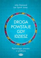 Droga powstaje, gdy idziesz. Psychologia procesu. Autor: Julie Diamond, Lee Spark Jones. SmakLiter.pl Okładka książki Droga powstaje, gdy idziesz. Psychologia procesu