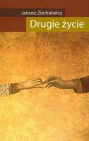 Drugie życie. Autor: Zierkiewicz Janusz. SmakLiter.pl Okładka książki Drugie życie