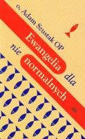 Ewangelia dla nienormalnych. Autor: Adam Szustak OP. SmakLiter.pl Okładka książki Ewangelia dla nienormalnych