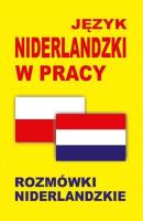 Język niderlandzki w pracy. Rozmówki niderlandzkie. Autor:   Praca zbiorowa. SmakLiter.pl Okładka książki Język niderlandzki w pracy. Rozmówki niderlandzkie