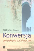 Konwersja perspektywa socjologiczna. Autor: Hałas Elżbieta. SmakLiter.pl Okładka książki Konwersja perspektywa socjologiczna