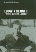 Ludwik Berger twórca pułku AK'Baszta'. Autor: Dunin-Wąsowicz Krzysztof. SmakLiter.pl Okładka książki Ludwik Berger twórca pułku AK'Baszta'