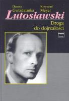Lutosławski Cz.1. Autor: Danuta Gwizdalanka, Meyer Krzysztof. SmakLiter.pl Okładka książki Lutosławski Cz.1
