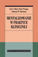 Mentalizowanie w praktyce klinicznej. Autor: Peter Fonagy (red.), Anthony W. Bateman, Jon G. Allen. SmakLiter.pl Okładka książki Mentalizowanie w praktyce klinicznej