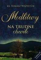 Modlitwy na trudne chwile. Autor: Ważny Tomasz. SmakLiter.pl Okładka książki Modlitwy na trudne chwile