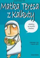 Nazywam się Matka Teresa z Kalkuty. Autor: Carmen Gil. SmakLiter.pl Okładka książki Nazywam się Matka Teresa z Kalkuty