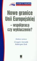 Nowe granice Unii Europejskiej współpraca czy wykluczenie. Autor: Gorzelak Grzegorz, Krok Katarzyna. SmakLiter.pl Okładka książki Nowe granice Unii Europejskiej współpraca czy wykluczenie
