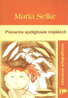 Pisownia spółgłosek miękkich. Ćwiczenia ortograf.. Autor: Maria Selke. SmakLiter.pl Okładka książki Pisownia spółgłosek miękkich. Ćwiczenia ortograf.