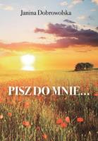 Pisz do mnie.... Autor: Janina Dobrowolska. SmakLiter.pl Okładka książki Pisz do mnie...