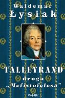 Talleyrand Droga Mefistofelesa - Waldemar Łysiak. Autor: Waldemar Łysiak. SmakLiter.pl Okładka książki Talleyrand Droga Mefistofelesa - Waldemar Łysiak
