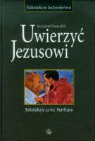 Okładka książki Uwierzyć Jezusowi. Rekolekcje ze św. Markiem