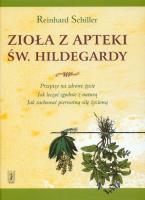 Zioła z apteki św. Hildegardy. Autor: Reinhard Schiller. SmakLiter.pl Okładka książki Zioła z apteki św. Hildegardy
