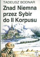Znad Niemna przez Sybir do II Korpusu. Autor: Bodnar Tadeusz. SmakLiter.pl Okładka książki Znad Niemna przez Sybir do II Korpusu