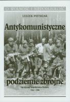 Antykomunistyczne podziemie zbrojne. Autor: Pietrzak Leszek. SmakLiter.pl Okładka książki Antykomunistyczne podziemie zbrojne