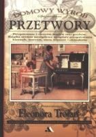 Domowy wyrób. Spiżarniane Przetwory.. Autor: Eleonora Trojan. SmakLiter.pl Okładka książki Domowy wyrób. Spiżarniane Przetwory.