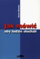 Jak mówić aby ludzie słuchali. Autor: Steve Brown. SmakLiter.pl Okładka książki Jak mówić aby ludzie słuchali
