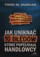 Jak uniknąć 10 błędów, które popełniają handlowcy. Autor: Todd M. Duncan. SmakLiter.pl Okładka książki Jak uniknąć 10 błędów, które popełniają handlowcy