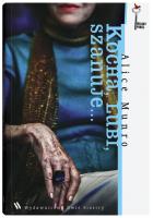 Kocha, lubi, szanuje. Autor: Alice Munro. SmakLiter.pl Okładka książki Kocha, lubi, szanuje
