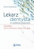 Lekarz dentysta w systemie prawnym Prawo dla lekarzy dentystów. Autor: Sarnacka Emilia. SmakLiter.pl Okładka książki Lekarz dentysta w systemie prawnym Prawo dla lekarzy dentystów