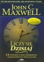 Liczy się dzisiaj. Autor: John C. Maxwell. SmakLiter.pl Okładka książki Liczy się dzisiaj