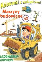 Malowanki z nalepkami - Maszyny budowlane. Autor: Opracowanie zbiorowe. SmakLiter.pl Okładka książki Malowanki z nalepkami - Maszyny budowlane