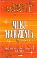 Miej marzenia i zrealizuj je. Autor: John C. Maxwell. SmakLiter.pl Okładka książki Miej marzenia i zrealizuj je