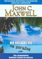Nie oglądaj się na porażkę. Autor: John C. Maxwell. SmakLiter.pl Okładka książki Nie oglądaj się na porażkę