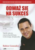 Odważ się na sukces. Autor: Gonzalez Ruben. SmakLiter.pl Okładka książki Odważ się na sukces