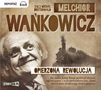 Opierzona rewolucja - Audiobook. Autor: Wańkowicz Melchior. SmakLiter.pl Okładka książki Opierzona rewolucja - Audiobook