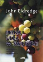 Pełna ulga w świętości. Autor: John Eldredge. SmakLiter.pl Okładka książki Pełna ulga w świętości