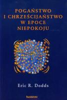 Pogaństwo i chrześcijaństwo w epoce niepokoju. Autor: Dodds Eric R.. SmakLiter.pl Okładka książki Pogaństwo i chrześcijaństwo w epoce niepokoju