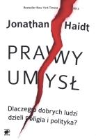 Prawy umysł. Dlaczego dobrych ludzi dzieli.... Autor: Haidt Jonathan. SmakLiter.pl Okładka książki Prawy umysł. Dlaczego dobrych ludzi dzieli...
