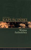 Ryszard Kapuściński T.04 - Wojna futbolowa. Autor: Ryszard Kapuścinski. SmakLiter.pl Okładka książki Ryszard Kapuściński T.04 - Wojna futbolowa