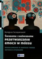 Okładka książki Świadome i nieświadome przetwarzanie emocji w mózgu
