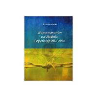 Wojna masonów na Ukrainie. Reperkusje dla Polski. Autor: Krajski Stanisław. SmakLiter.pl Okładka książki Wojna masonów na Ukrainie. Reperkusje dla Polski