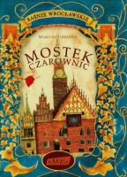 Baśnie wrocławskie. Mostek czarownic. Autor: Mariusz Urbanek. SmakLiter.pl Okładka książki Baśnie wrocławskie. Mostek czarownic