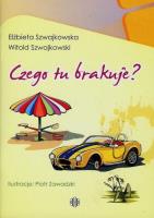 Czego tu brakuje?. Autor: Szwajkowska Elżbieta, Szwajkowski Witold. SmakLiter.pl Okładka książki Czego tu brakuje?