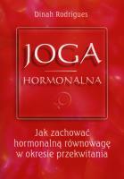 Joga hormonalna. Jak zachować hormonalną równowagę. Autor: Rodrigues Dinah. SmakLiter.pl Okładka książki Joga hormonalna. Jak zachować hormonalną równowagę
