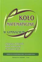 Koło matematyczne w Gimnazjum. Autor: Bobiński Zbigniew, Nodzyński Piotr, Uscki Mirosław. SmakLiter.pl Okładka książki Koło matematyczne w Gimnazjum