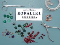 Koraliki. Biżuteria. Autor: Anna Biała. SmakLiter.pl Okładka książki Koraliki. Biżuteria