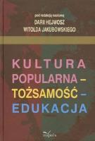 Kultura popularna tożsamość edukacja. Autor: Hejwosz Daria, Jakubowski Witold. SmakLiter.pl Okładka książki Kultura popularna tożsamość edukacja
