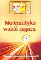 Miniatury matematyczne 24. Matematyka wokół zegara. Autor:   Praca zbiorowa. SmakLiter.pl Okładka książki Miniatury matematyczne 24. Matematyka wokół zegara