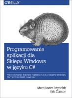 Programowanie aplikacji dla Sklepu Windows w C#. Autor: Baxter-Reynolds Matt, Classon Iris. SmakLiter.pl Okładka książki Programowanie aplikacji dla Sklepu Windows w C#