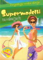 Supermodelki na wakacjach Projektuję modne stroje. Autor: Anna Wiśniewska (red.). SmakLiter.pl Okładka książki Supermodelki na wakacjach Projektuję modne stroje