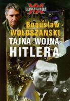 Tajna Wojna Hitlera - Bogusław Wołoszański. Autor: Bogusław Wołoszański. SmakLiter.pl Okładka książki Tajna Wojna Hitlera - Bogusław Wołoszański