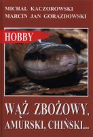 Wąż zbożowy, amurski, chiński.... Autor: Gorazdowski Marcin Jan, Kaczorowski Michał. SmakLiter.pl Okładka książki Wąż zbożowy, amurski, chiński...