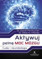 Aktywuj pełną moc mózgu. Cuda i neurobiologia. Autor: David Perlmutter, Alberto Villoldo. SmakLiter.pl Okładka książki Aktywuj pełną moc mózgu. Cuda i neurobiologia